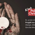 Ks. Kneblewski w Olsztynie, Elblągu, Gdańsku i Gorzowie Wlkp. Kluby „Polonia Christiana” zapraszają!