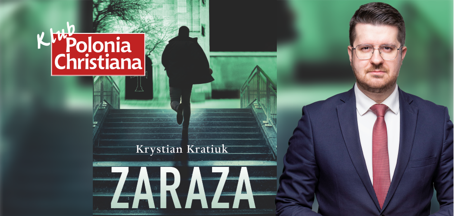 „Zaraza” Krystiana Kratiuka – autor książki zaprasza na spotkanie krakowskiego Klubu „Polonia Christiana”
