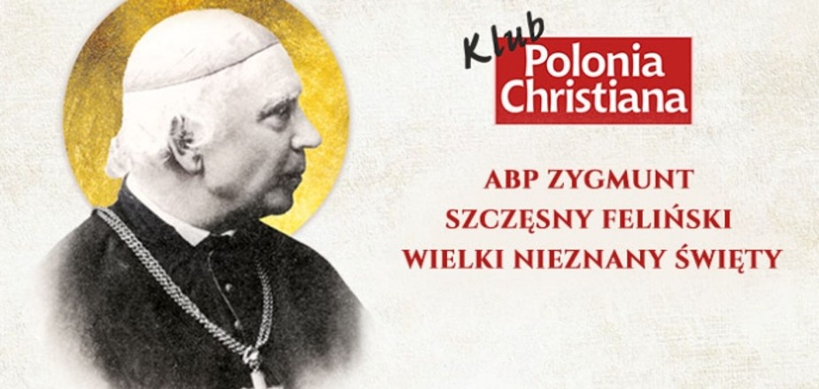 Abp Zygmunt Szczęsny Feliński – wielki nieznany święty. Klub “Polonia Christiana” zaprasza do Przeworska
